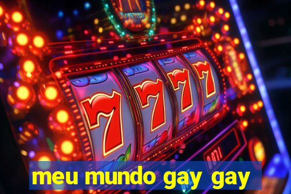 meu mundo gay gay